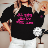 Not Quite Like The Other Moms Tee