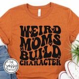Weird Moms Build Character Tee