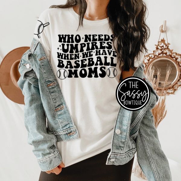 Who Needs Umpires When We Have Baseball Moms Tee