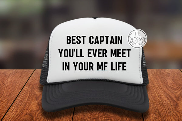 Best Captain You'll Ever Meet MF Trucker Hat BW