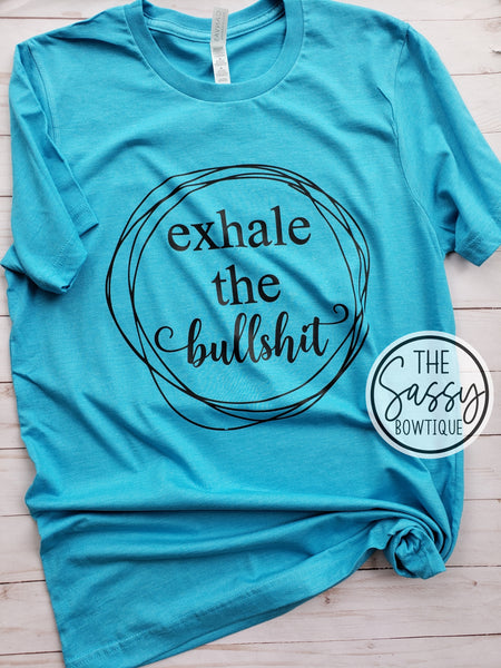 Exhale the Bullshit Tee