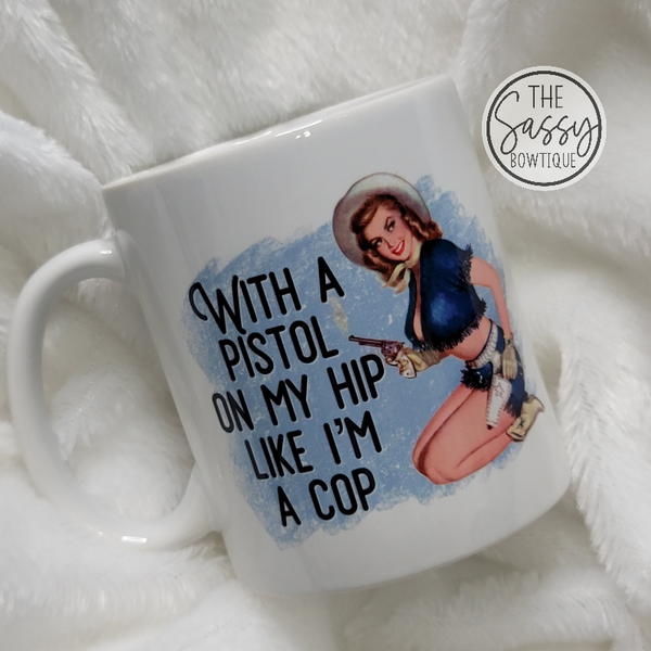 A Pistol On My Hip Mug