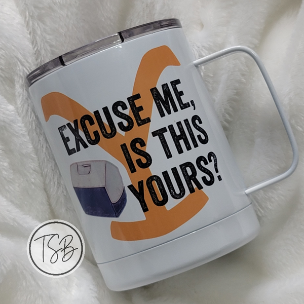 Excuse Me Is This Yours Cooler Travel Mug
