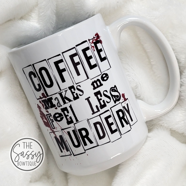 Coffee Makes Me Feel Less Murdery Mug