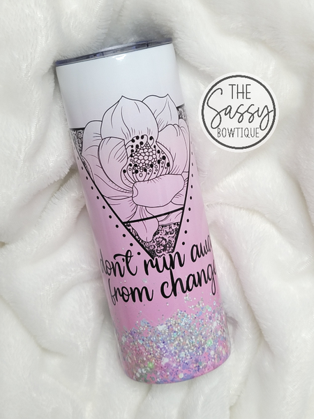 Don't Run Away From Change Skinny Tumbler
