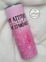 My Attitude Is As High As My Standards Pink Glitter Rhinestone Tumbler