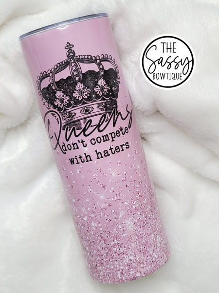 Queens Don't Compete With Haters Skinny Tumbler
