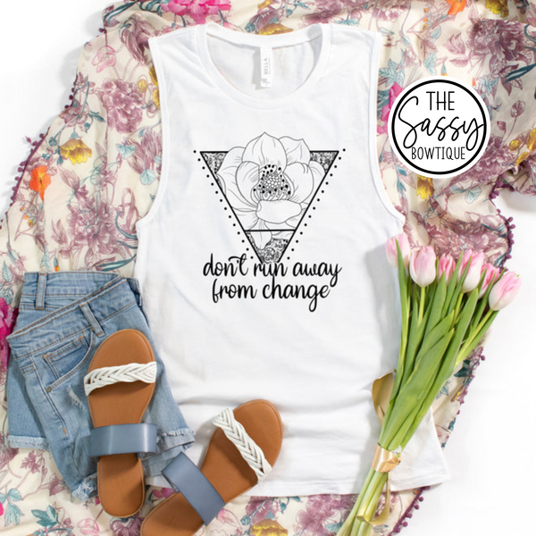 Don't Run Away From Change Muscle Tank