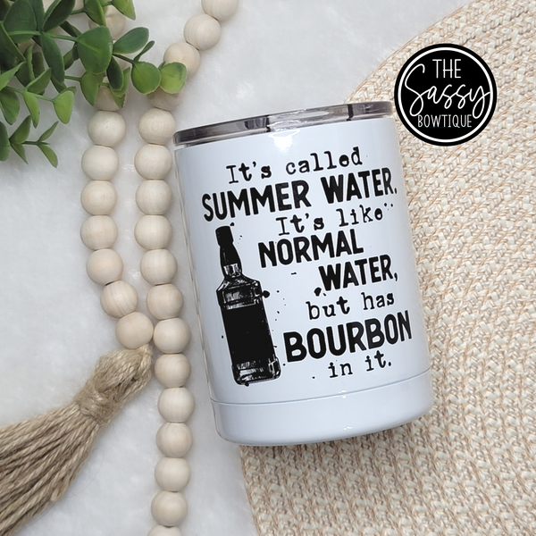 Summer Water Like Normal Water But Has Bourbon In It Low Ball Tumbler