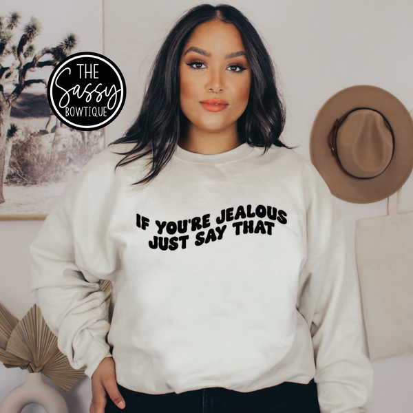 If You're Jealous Just Say That Crewneck Sweatshirt Black Print