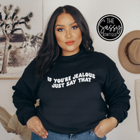If You're Jealous Just Say That Crewneck Sweatshirt White Print